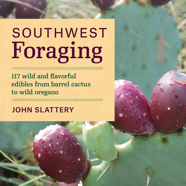 Southwest Foraging - 117 wild and flavorful edibles from barrel cactus to wild oregano