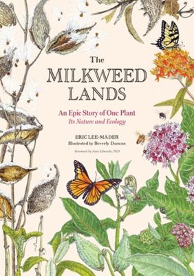 The Milkweed Lands - An Epic Story of One Plant It's Nature and Ecology