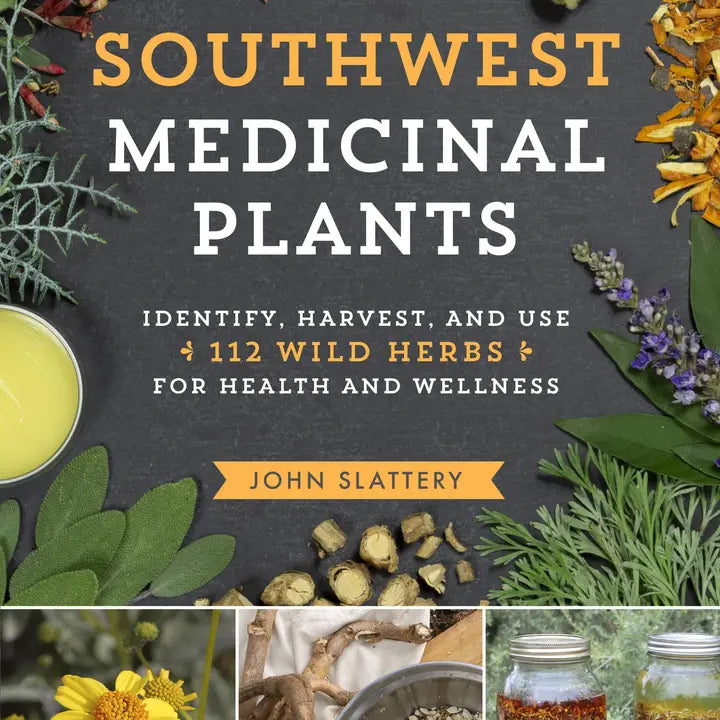Southwest Medicinal Plants - Identify, Harvest and Use 112 Wild Herbs for Health and Wellness