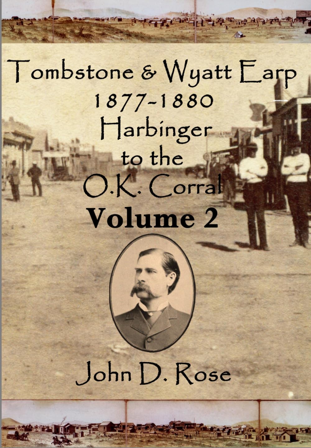Tombstone & Wyatt Earp 1877-1880 Harbinger to the O.K. Corral Volume 2