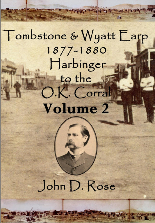 Tombstone & Wyatt Earp 1877-1880 Harbinger to the O.K. Corral Volume 2
