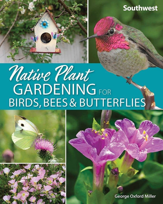 Native Plant Gardening for Birds, Bees & Butterflies : Southwest